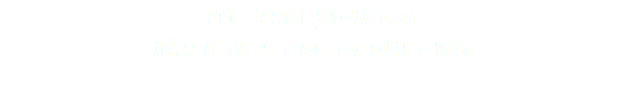 We treat your car like it was one of our own